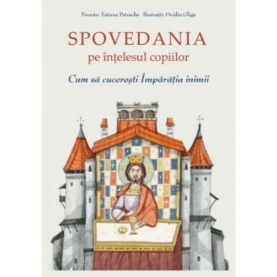 Spovedania pe intelesul copiilor. Cum sa cuceresti Imparatia inimii - Ovidiu Gliga