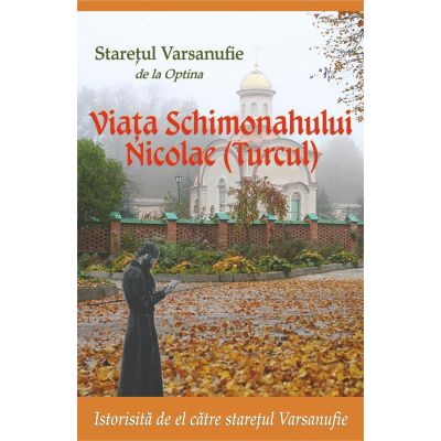 Viata Schimonahului Nicolae(Turcul) - Staretul Varsanufie de la Optina