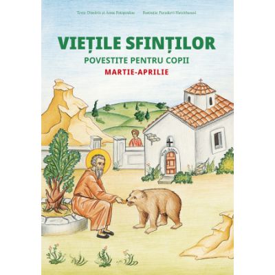 Vietile sfintilor povestite pentru copii. Martie-aprilie - Anna Fotopoulou