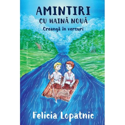 Amintiri cu haina noua. Creanga in versuri - Felicia Lopatnic