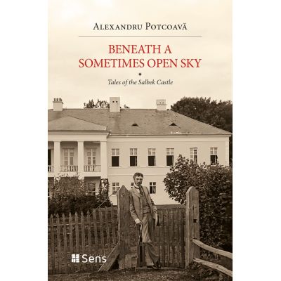 Beneath a sometimes open sky Tales of the Salbek Castle - Alexandru Potcoava