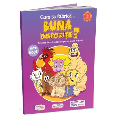 Cum se fabrica... Buna dispozitie? Activitati integrate pentru prescolarii din grupele mijlocie si mare