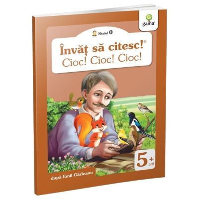 Invat sa citesc! Nivelul 0. Cioc! Cioc! Cioc! - dupa Emil Garleanu