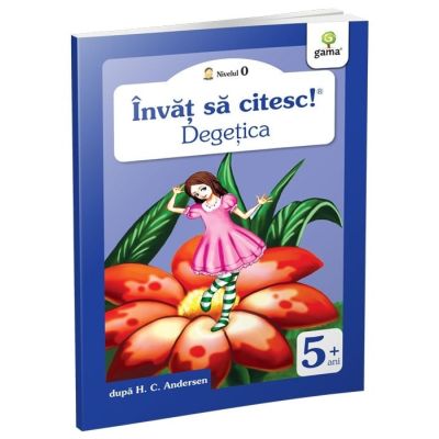 Invat sa citesc! Nivelul 0. Degetica - dupa H. C. Andersen
