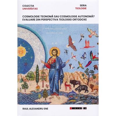 Cosmologie teonoma sau cosmologie autonoma? - Raul Alexandru Ene