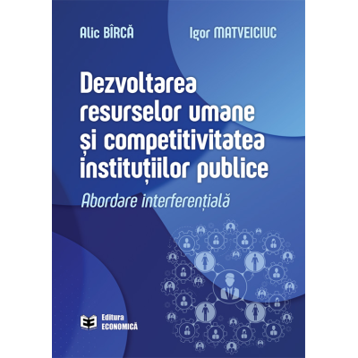 Dezvoltarea resurselor umane si competitivitatea institutiilor publice. Abordare interferentiala - Alic Birca