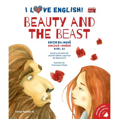 I Love English. Beauty and the Beast (Frumoasa si Bestia). Editie bilingva. Nivel A2 - Jeanne-Marie Leprince de Beaumont