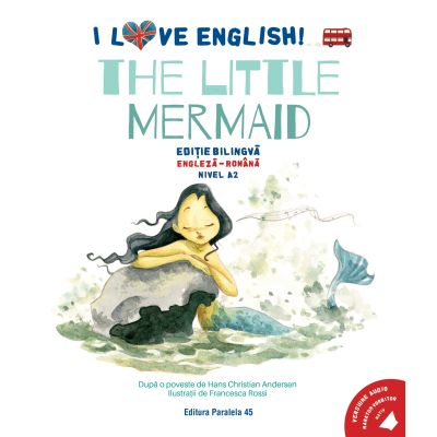 I Love English. The Little Mermaid (Mica sirena). Editie bilingva. Nivel A2 - Hans Christian Andersen