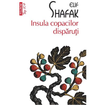 Insula copacilor disparuti (editie de buzunar) - Elif Shafak