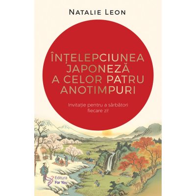 Intelepciunea japoneza a celor patru anotimpuri - Natalie Leon