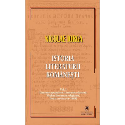 Istoria literaturii romanesti Volumul 1 - Nicolae Iorga