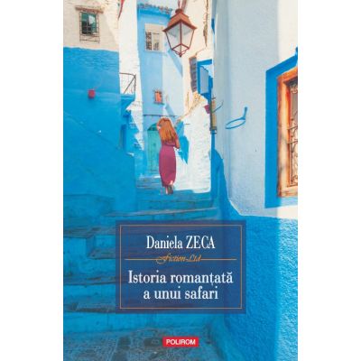 Istoria romantata a unui safari - Daniela Zeca-Buzura