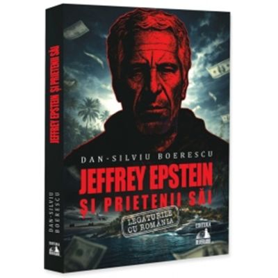 Jeffrey Epstein si prietenii sai. Legaturile cu Romania - Dan-Silviu Boerescu