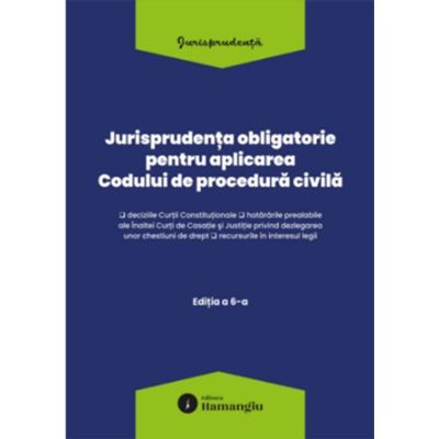 Jurisprudenta obligatorie pentru aplicarea Codului de procedura civila. Actualizata 10 martie 2026