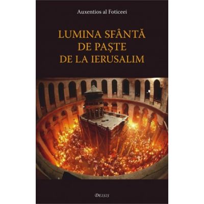 Lumina Sfanta de Paste de la Ierusalim - Auxentios al Foticeii