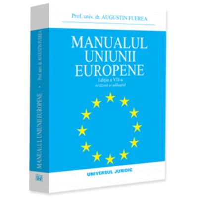 Manualul Uniunii Europene. Editia a 7-a - Augustin Fuerea