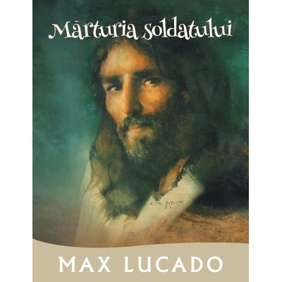 Marturia soldatului. Seria Promisiuni implinite - Max Lucado