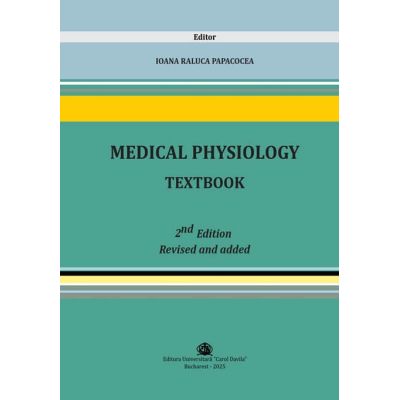 Medical Physiology Textbook. 2nd edition revised and added - Ioana Raluca Papacocea
