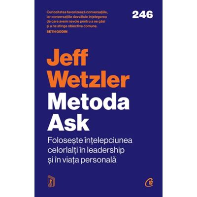 Metoda Ask. Foloseste intelepciunea celorlalti in leadership si in viata personala - Jeff Wetzler