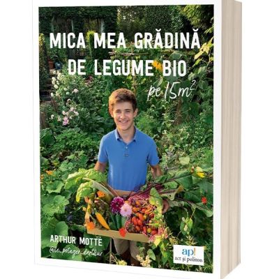 Mica mea gradina de legume bio pe 15 m² - Arthur Motte