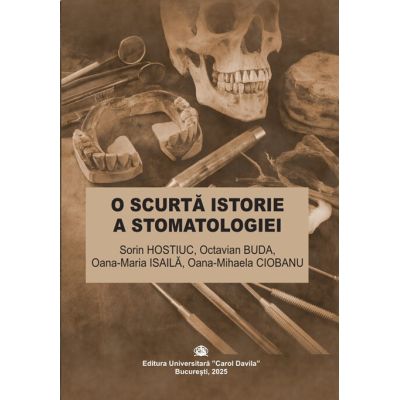 O scurta istorie a stomatologiei - Iulian-Sorin Hostiuc