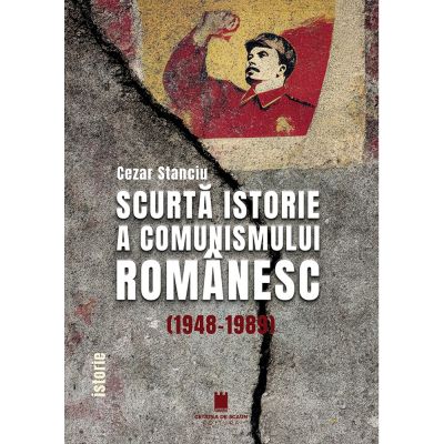 Scurta istorie a comunismului romanesc (1948-1989) - Cezar Stanciu