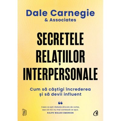 Secretele relatiilor interpersonale. Cum sa castigi increderea si sa devii influent - Dale Carnegie