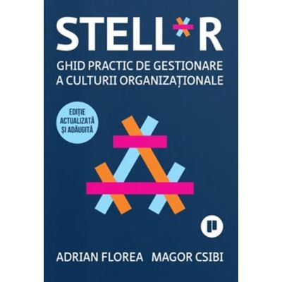 Stell*r. Ghid practic de gestionare a culturii organizationale - Adrian Florea