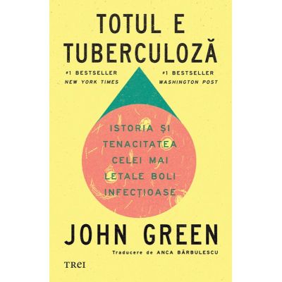 Totul e tuberculoza. Istoria si tenacitatea celei mai letale boli infectioase - John Green