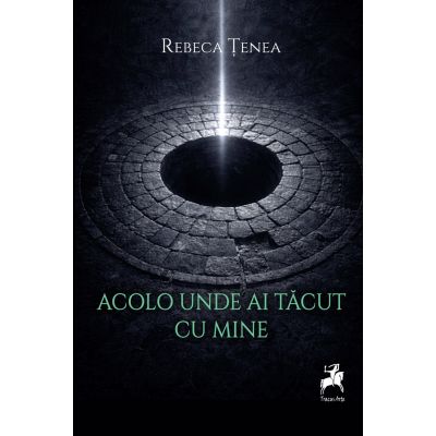 Acolo unde ai tacut cu mine - Rebeca Tenea