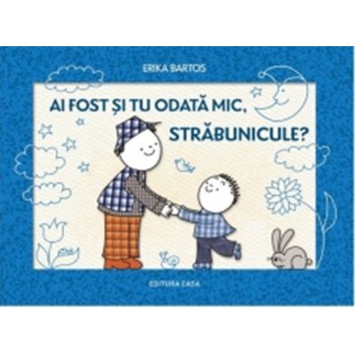 Ai fost si tu odata mic, strabunicule? - Erika Bartos