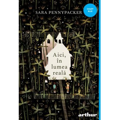 Aici, in lumea reala - Sara Pennypacker