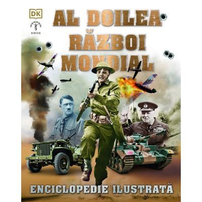 Al Doilea Razboi Mondial. Enciclopedie ilustrata