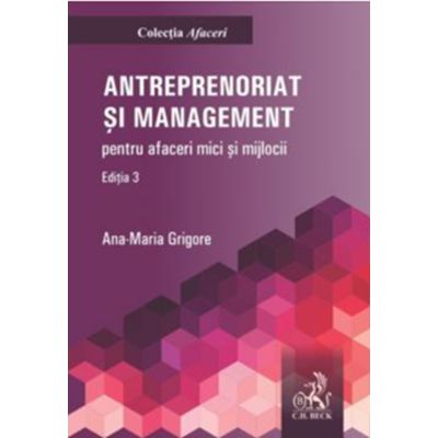 Antreprenoriat si management pentru afaceri mici si mijlocii. Editia 3 - Ana Maria Grigore