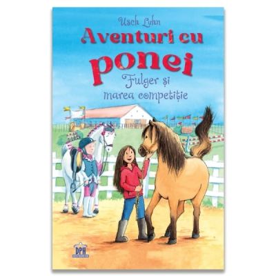 Aventuri cu ponei. Fulger si marea competitie, volumul 3 - Usch Luhn