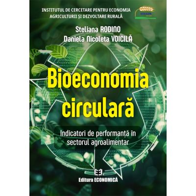 Bioeconomia circulara. Indicatori de performanta in sectorul agroalimentar - Steliana Rodino