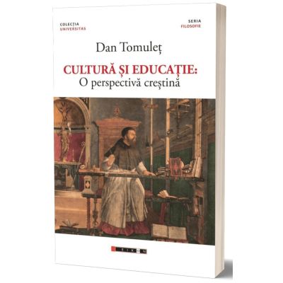 Cultura si educatie. O perspectiva crestina - Dan Tomulet