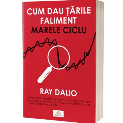 Cum dau tarile faliment. Marele ciclu - Ray Dalio
