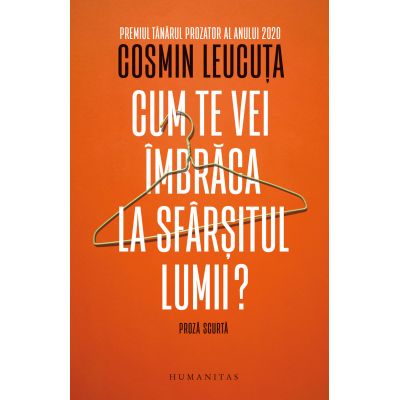 Cum te vei imbraca la sfarsitul lumii? Proza scurta - Cosmin Leucuta
