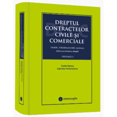 Dreptul contractelor civile si comerciale. Teorie, jurisprudenta, modele. Vol. 1 - Vasile Nemes, Gabriela Fierbinteanu