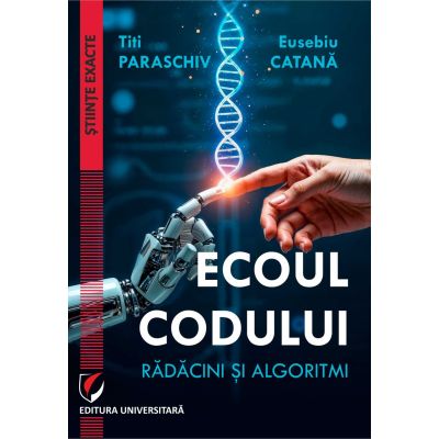 Ecoul codului. Radacini si algoritmi - Titi Paraschiv, Eusebiu Catana