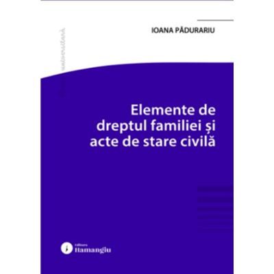 Elemente de dreptul familiei si acte de stare civila - Ioana Padurariu