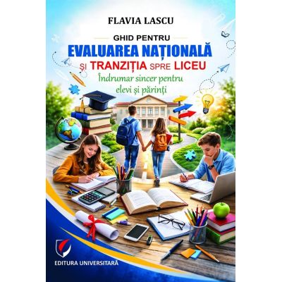 Ghid pentru Evaluarea Nationala si tranzitia spre liceu - Flavia Lascu