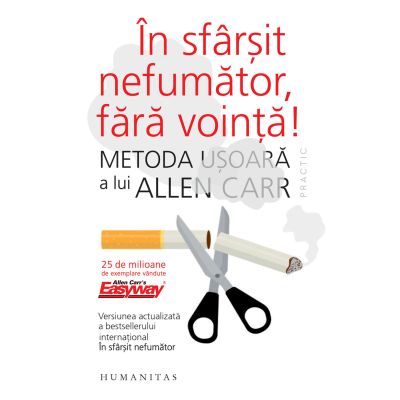 In sfarsit nefumator, fara vointa! Metoda usoara a lui Allen Carr - Allen Carr