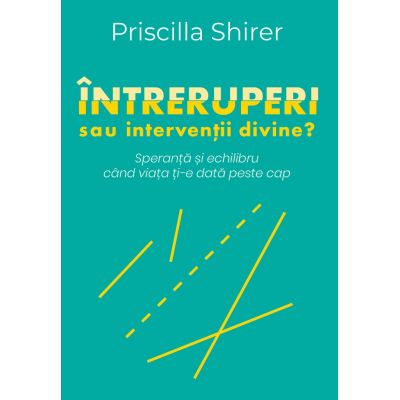 Intreruperi sau interventii divine? - Priscilla Shirer