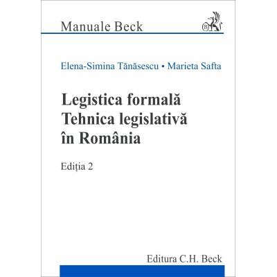Legistica formala. Tehnica legislativa in Romania. Editia 2 - Elena Simina Tanasescu, Marieta Safta