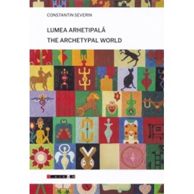 Lumea arhetipala. The artchetypal world - Constantin Severin