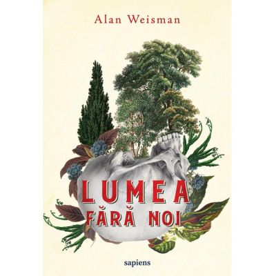 Lumea fara noi - Alan Weisman