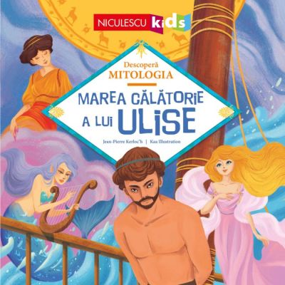Marea calatorie a lui Ulise (Seria Descopera MITOLOGIA) - Jean-Pierre Kerloc'h