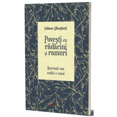 Povesti cu radacini si ramuri. Racconti con radici e rami - Fabiano Alborghetti